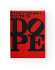 Everything I Write Is DOPE - Hardback Lined Journal