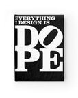 EVERYTHING I DESIGN IS DOPE - Hardback Journal